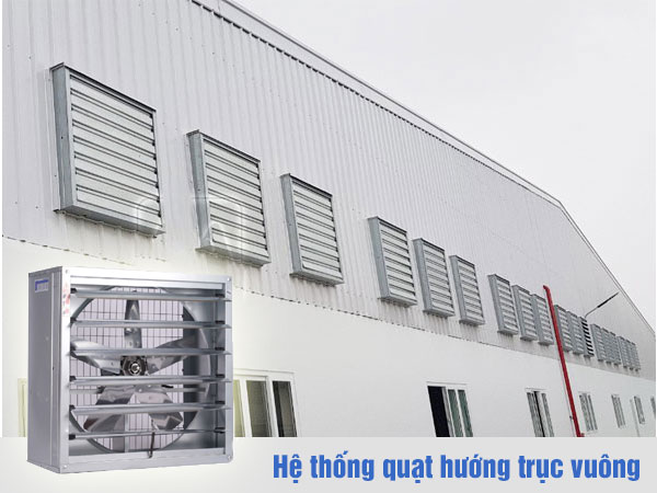 Hệ thống thông gió quạt hướng trục vuông cho nhà xưởng